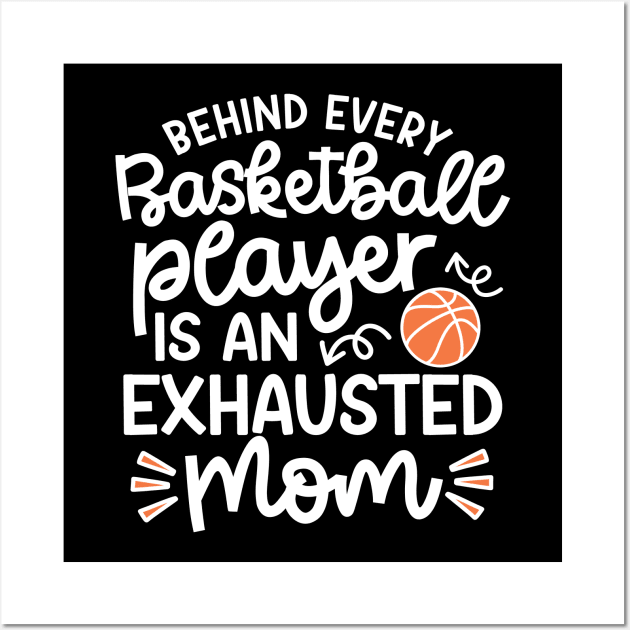 Behind Every Basketball Player Is An Exhausted Mom Cute Funny Wall Art by GlimmerDesigns